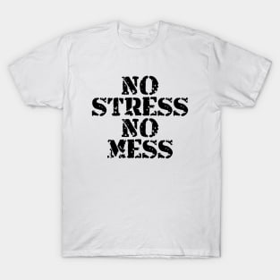 No Stress No Mess T-Shirt